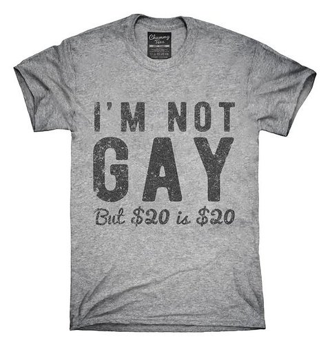 im_not_gay_but_20_dollars_is_20_dollars_shirt_grande