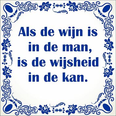 spreukentegel_Als_de_wijn_is_in_de_man_is_de_wijsheid_in_de_kan_1377368798_original_1