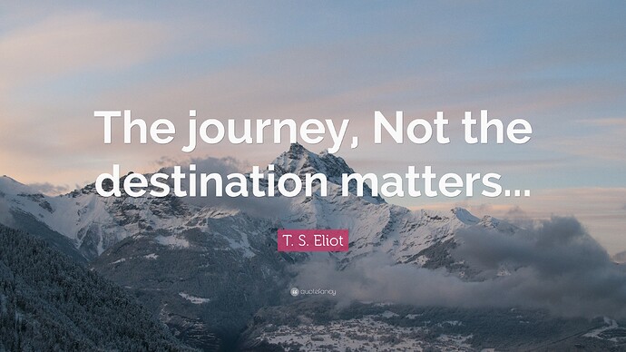 235122-T-S-Eliot-Quote-The-journey-Not-the-destination-matters
