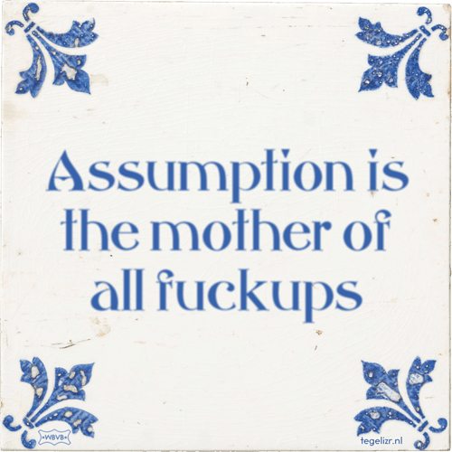 assumption-is-the-mother-of-all-fuckups