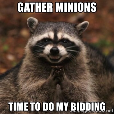 gather-minions-time-to-do-my-bidding