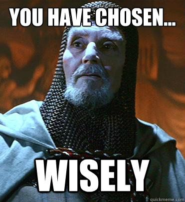 you-have-chosen-wisely